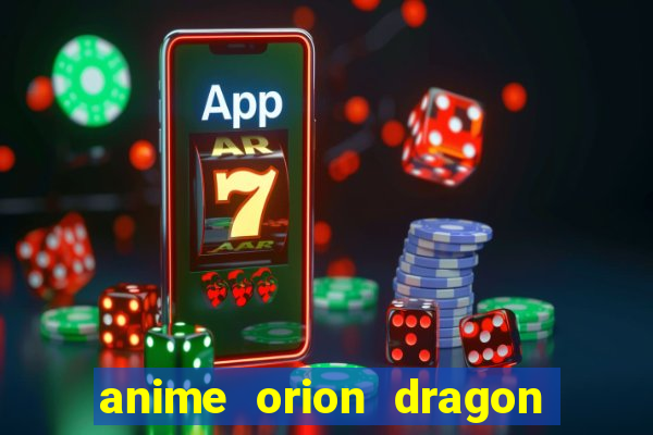 anime orion dragon ball super